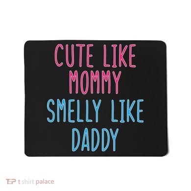 Cute Like Mommy Smelly Like Daddy Mousepad