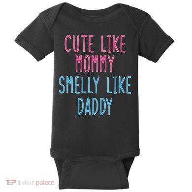 Cute Like Mommy Smelly Like Daddy Baby Bodysuit