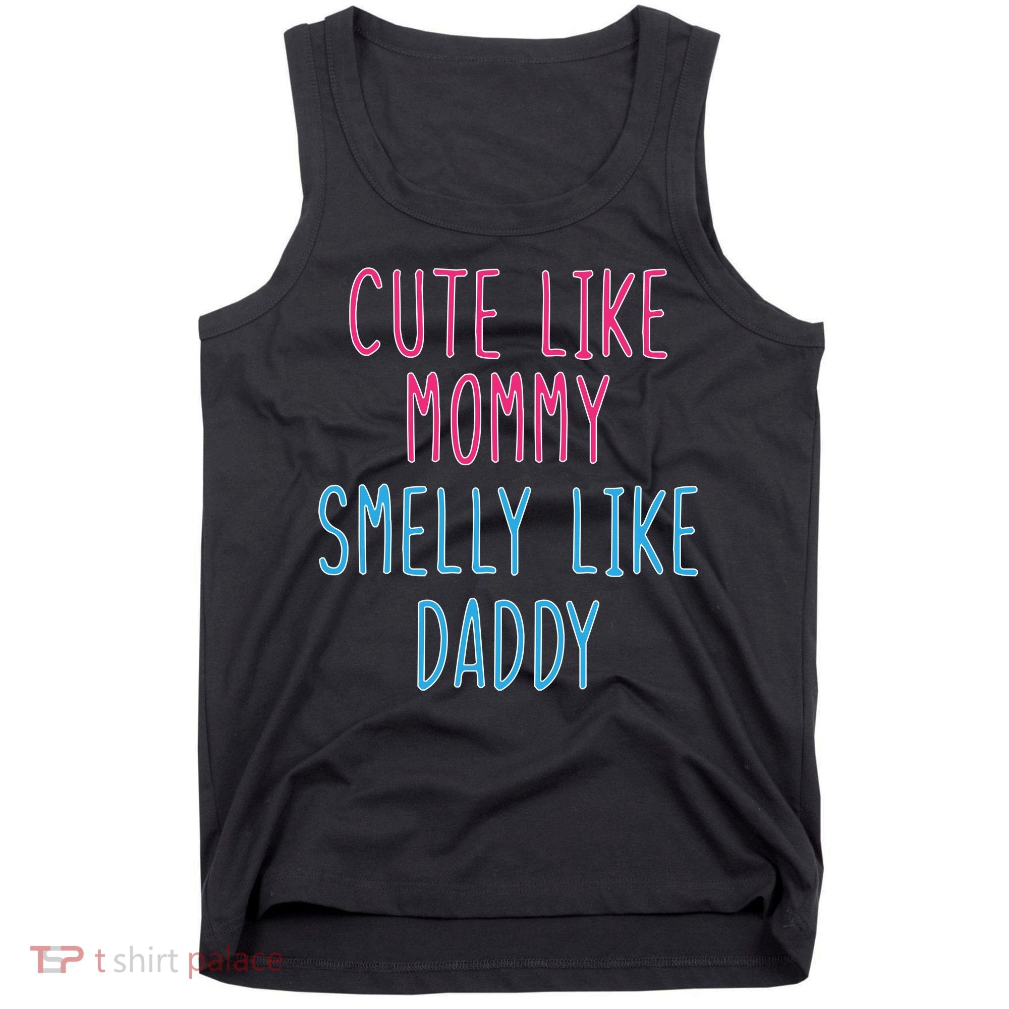 Cute Like Mommy Smelly Like Daddy Tank Top