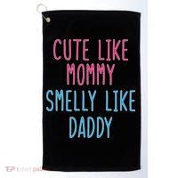 Cute Like Mommy Smelly Like Daddy Golf Towel thumb 0