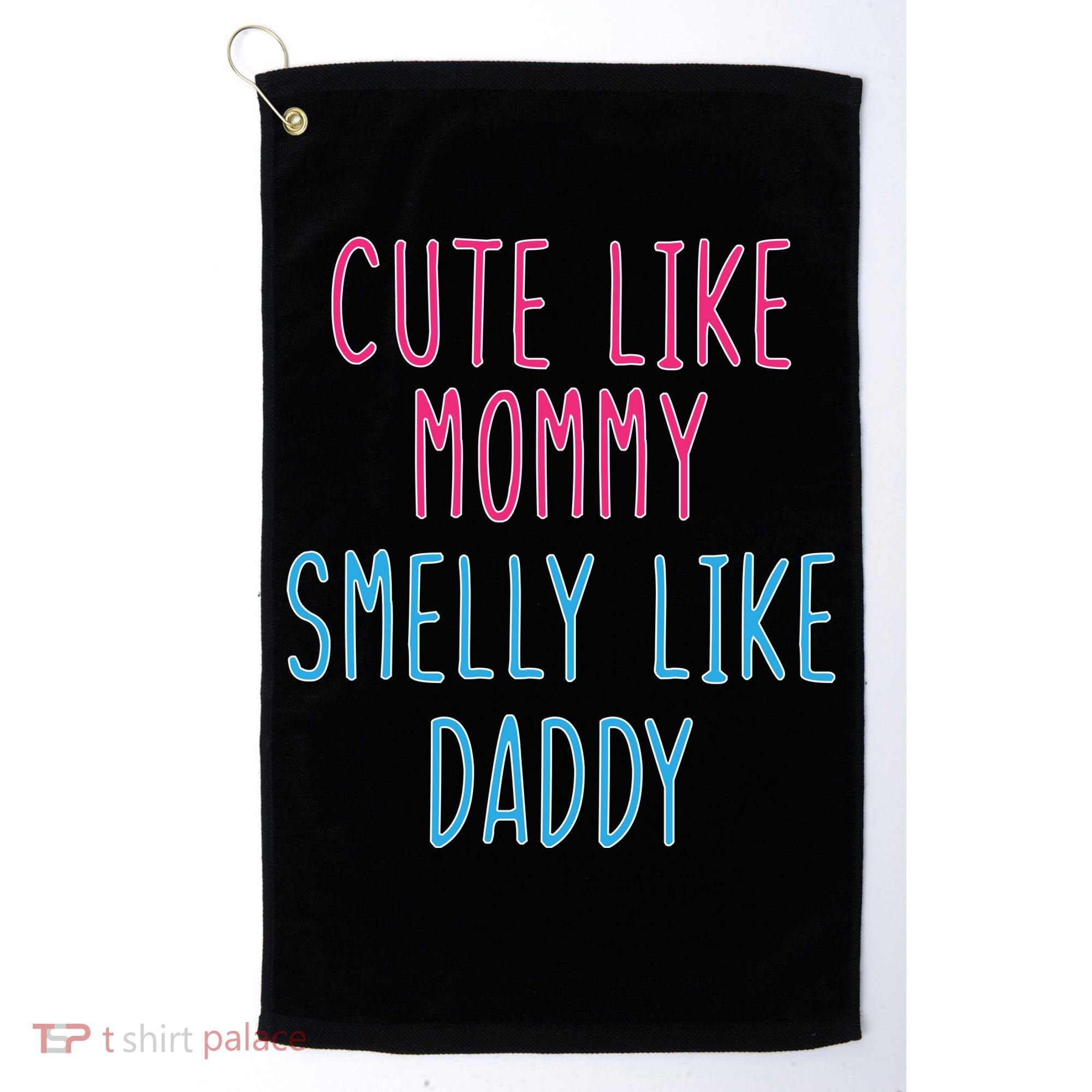 Cute Like Mommy Smelly Like Daddy Golf Towel