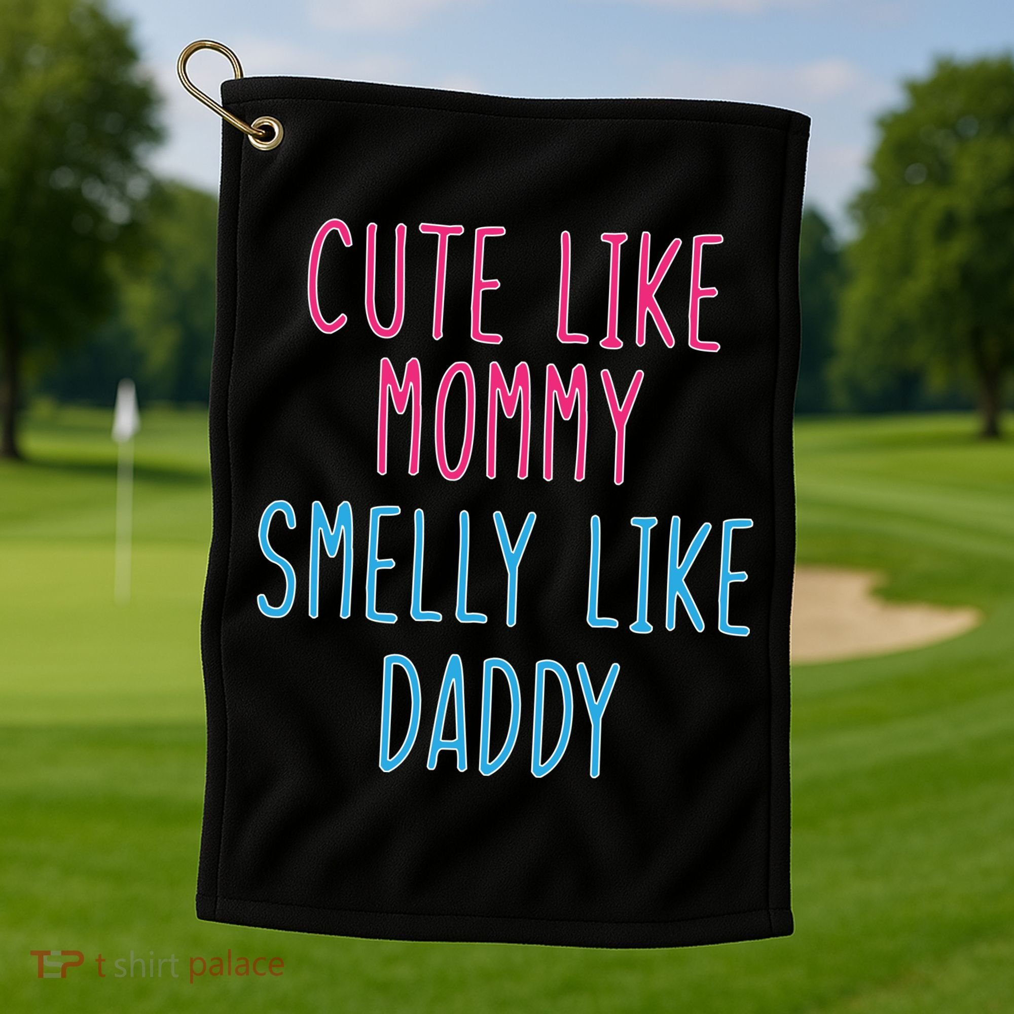 Cute Like Mommy Smelly Like Daddy Golf Towel