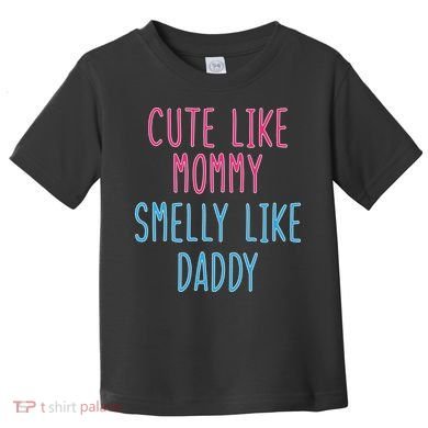 Cute Like Mommy Smelly Like Daddy Toddler T-Shirt