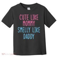 Cute Like Mommy Smelly Like Daddy Toddler T-Shirt thumb 0