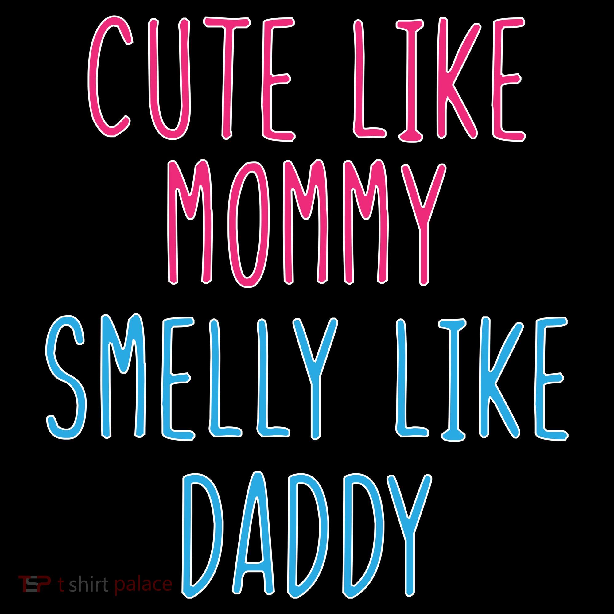 Cute Like Mommy Smelly Like Daddy Toddler T-Shirt