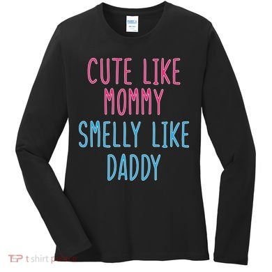 Cute Like Mommy Smelly Like Daddy Women's Long Sleeve Shirt