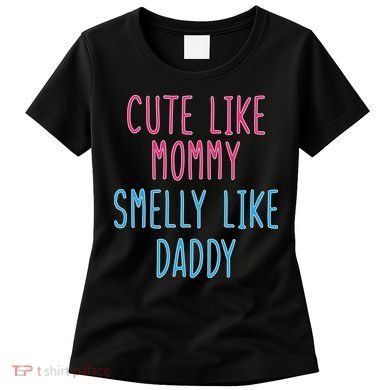 Cute Like Mommy Smelly Like Daddy Women's T-Shirt