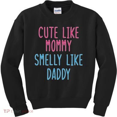 Cute Like Mommy Smelly Like Daddy Kids Sweatshirt