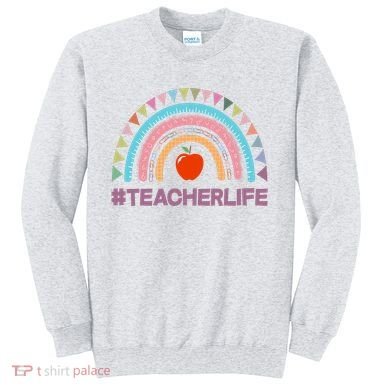 Cute Rainbow Teacher Life #teacherlife Sweatshirt
