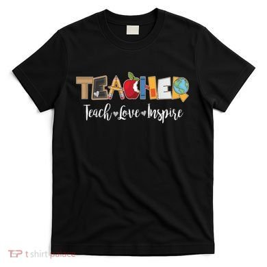 Cute Teacher Teach Love Inspire  T-Shirt