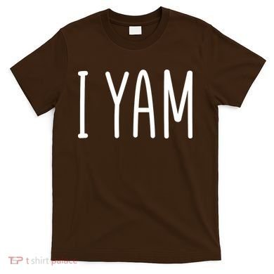 Cute Thanksgiving I Yam T-Shirt