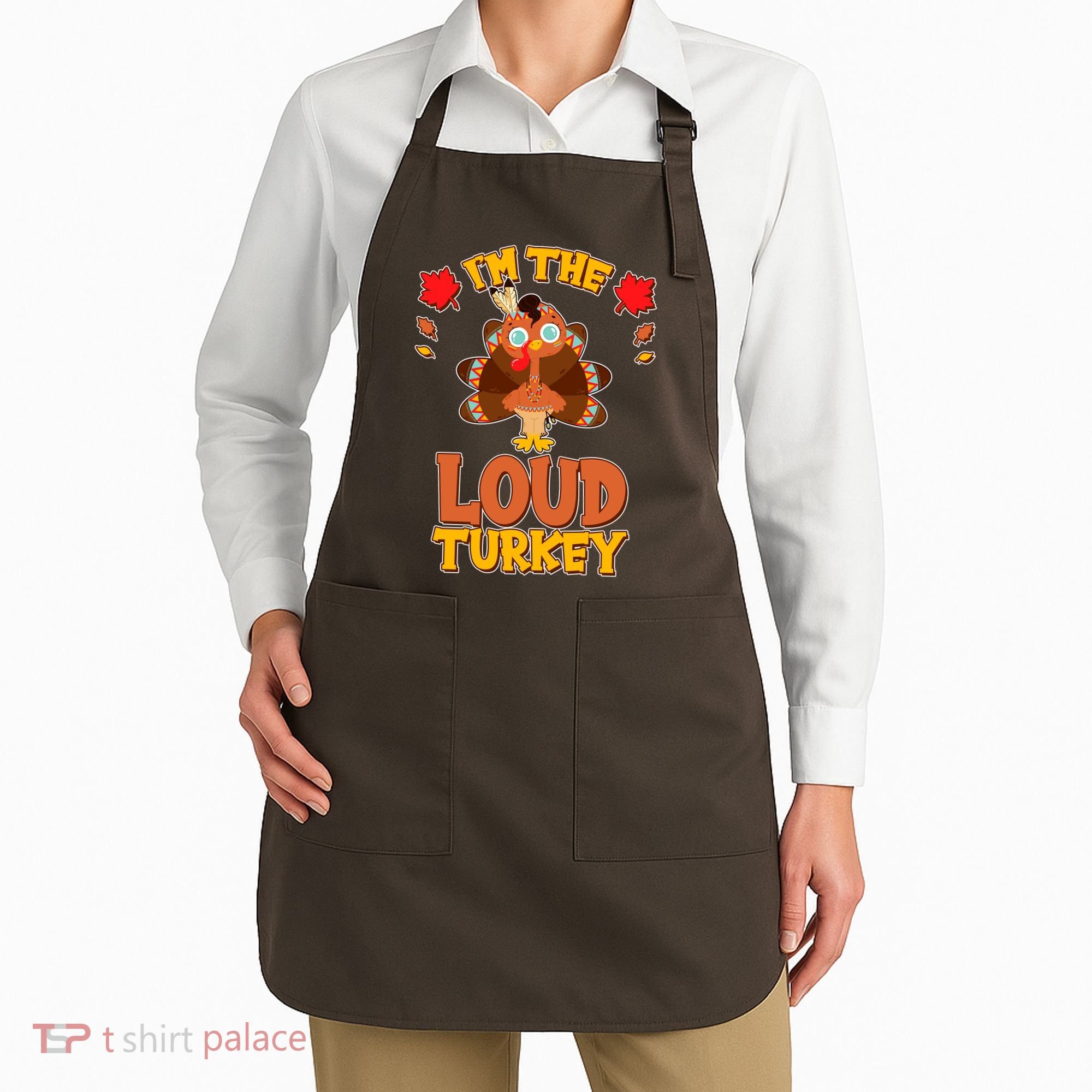 Cute Thanksgiving I'm The Loud Turkey Apron