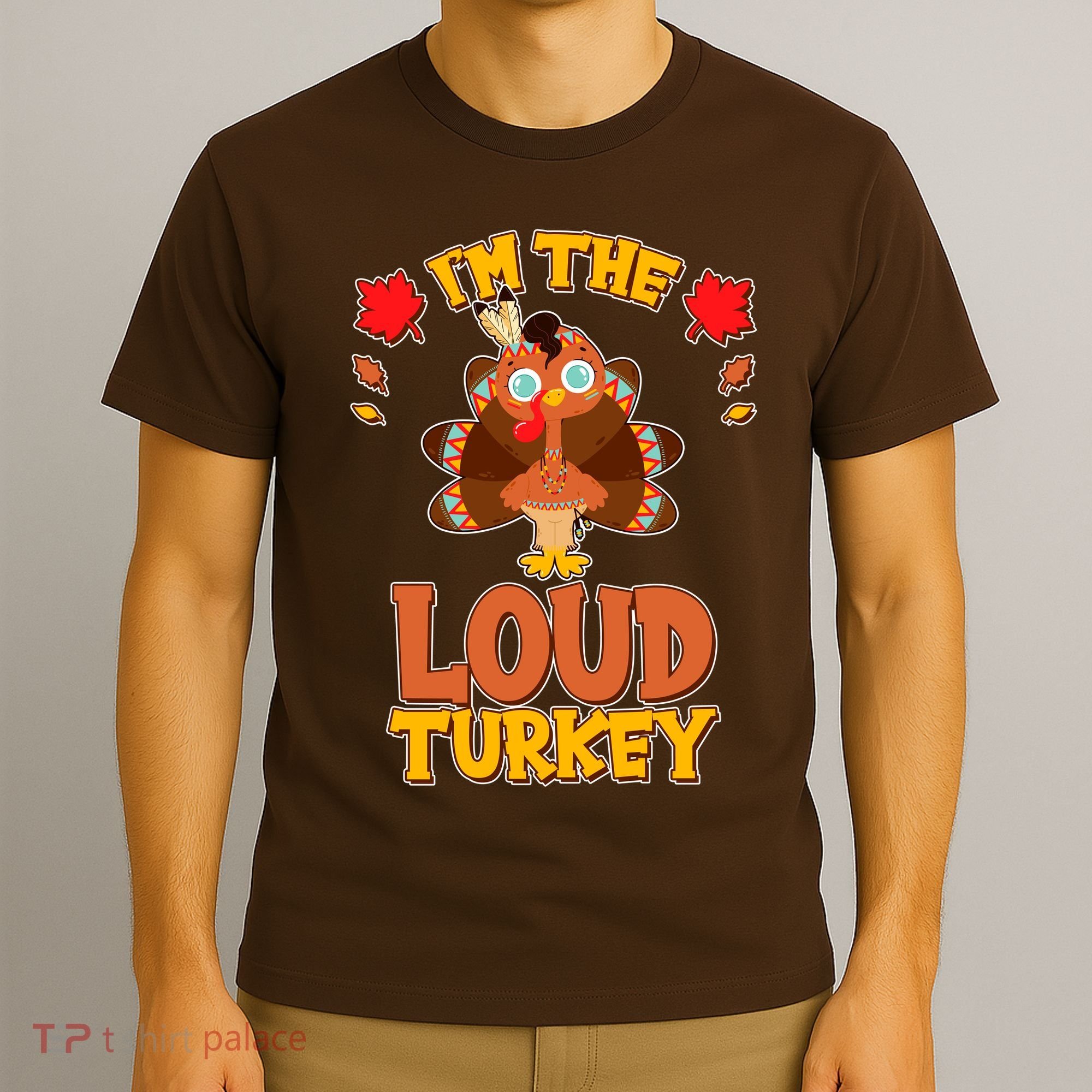 Cute Thanksgiving I'm The Loud Turkey T-Shirt