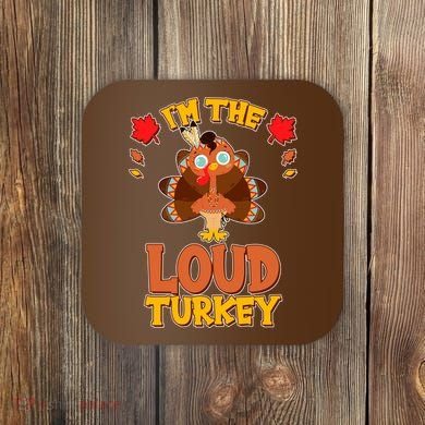 Cute Thanksgiving I'm The Loud Turkey Coaster