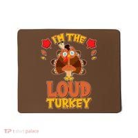 Cute Thanksgiving I'm The Loud Turkey Mousepad thumb 0