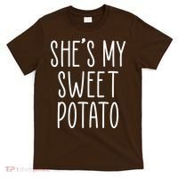 Cute Thanksgiving She's My Sweet Potato T-Shirt thumb 0