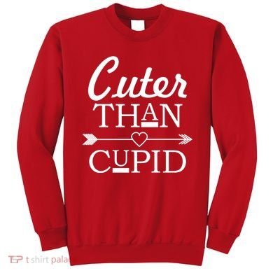 Cuter Than Cupid Funny Cute Valentines Sweatshirt