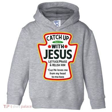Catch Up With Jesus Ketchup Funny Christian Toddler Hoodie