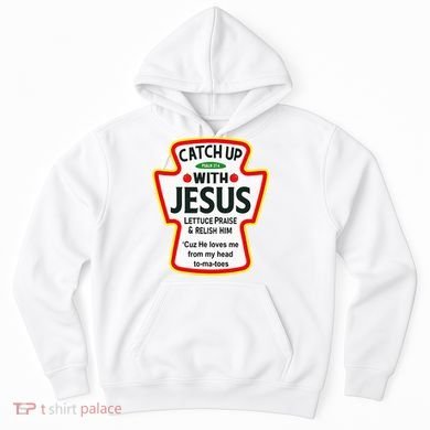 Catch Up With Jesus Ketchup Funny Christian Hoodie