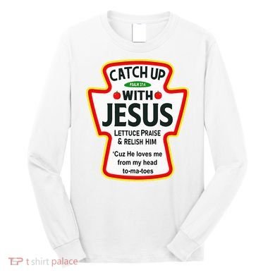 Catch Up With Jesus Ketchup Funny Christian Long Sleeve Shirt