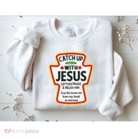 Catch Up With Jesus Ketchup Funny Christian Sweatshirt thumb 2