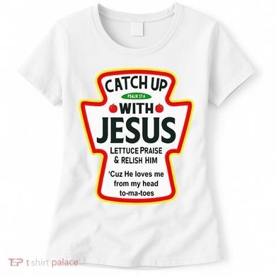 Catch Up With Jesus Ketchup Funny Christian Women's T-Shirt