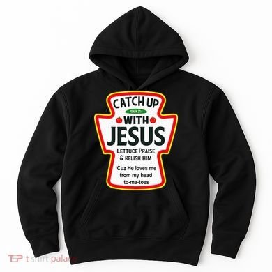 Catch Up With Jesus Ketchup Funny Christian Hoodie