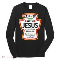 Catch Up With Jesus Ketchup Funny Christian Long Sleeve Shirt thumb 0