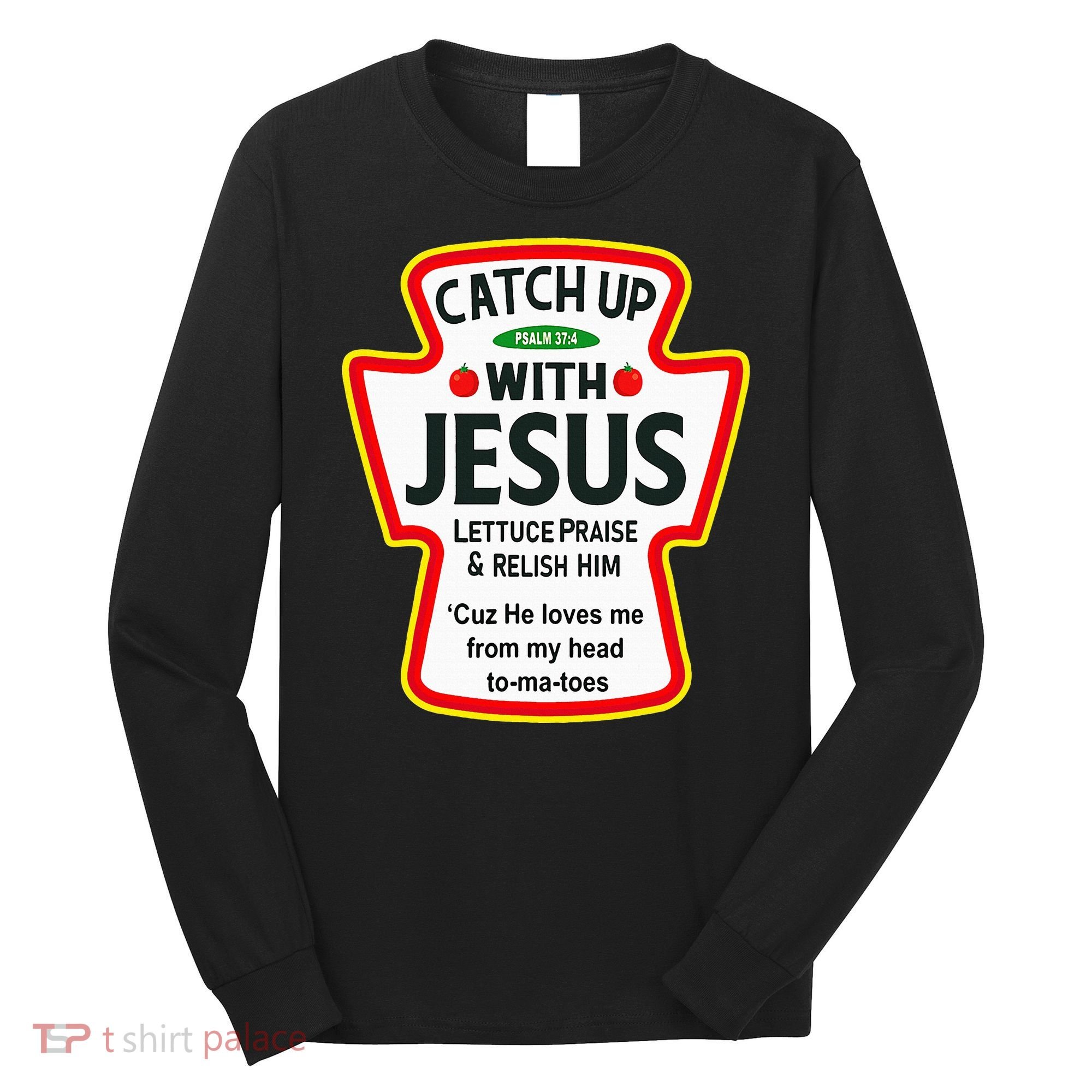 Catch Up With Jesus Ketchup Funny Christian Long Sleeve Shirt