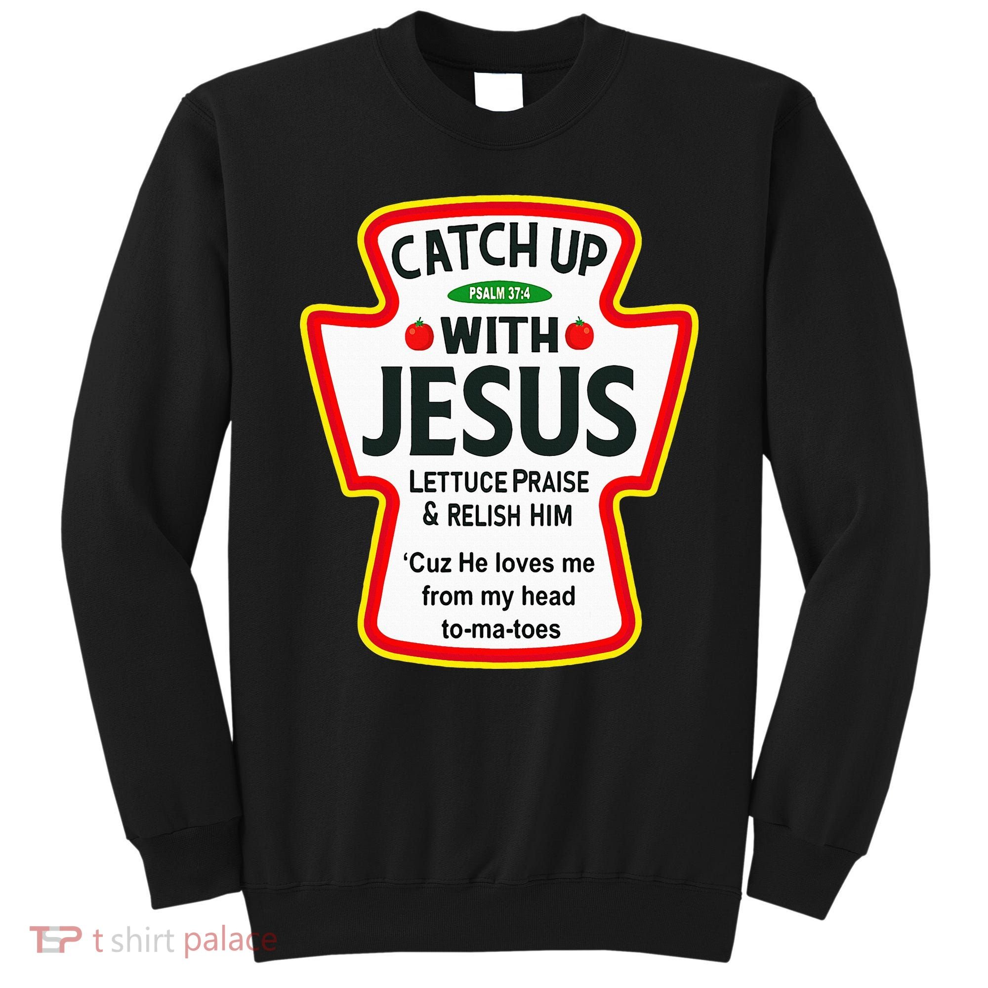 Catch Up With Jesus Ketchup Funny Christian Sweatshirt