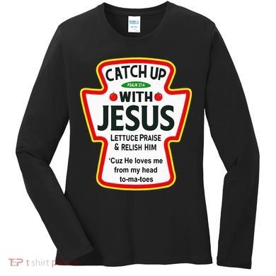 Catch Up With Jesus Ketchup Funny Christian Women's Long Sleeve Shirt