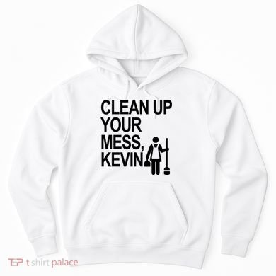 Clean Up Your Mess Kevin Hoodie