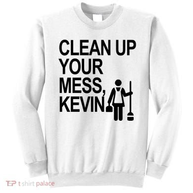 Clean Up Your Mess Kevin Sweatshirt