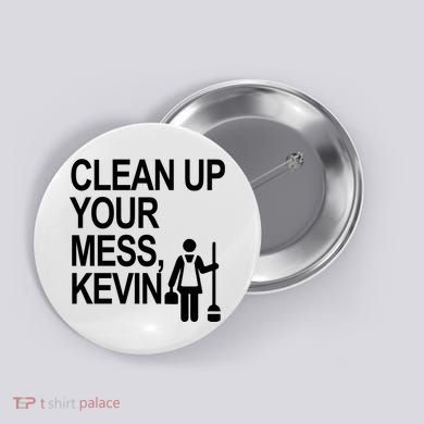 Clean Up Your Mess Kevin Button
