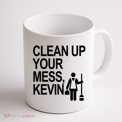 Clean Up Your Mess Kevin Coffee Mug back