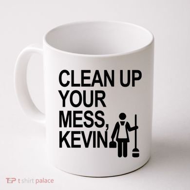 Clean Up Your Mess Kevin Coffee Mug
