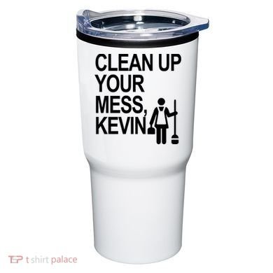 Clean Up Your Mess Kevin Tumbler