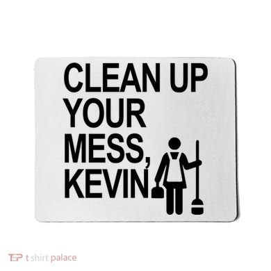 Clean Up Your Mess Kevin Mousepad