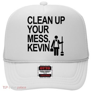 Clean Up Your Mess Kevin Hat