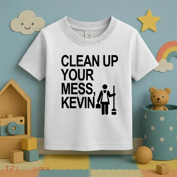 Clean Up Your Mess Kevin Toddler T-Shirt