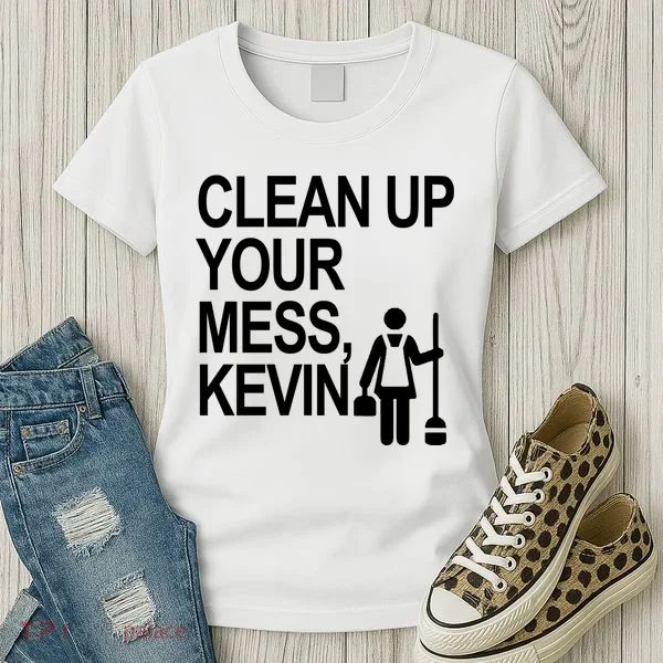Clean Up Your Mess Kevin Women's T-Shirt