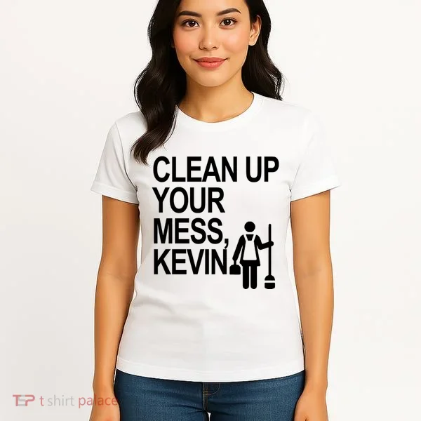 Clean Up Your Mess Kevin Women's T-Shirt