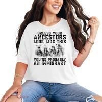 Cool Unless Your Ancestors Look Like This Youre Probably An Immigrant Comfort Colors T-Shirt thumb 0
