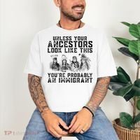 Cool Unless Your Ancestors Look Like This Youre Probably An Immigrant Comfort Colors T-Shirt thumb 3