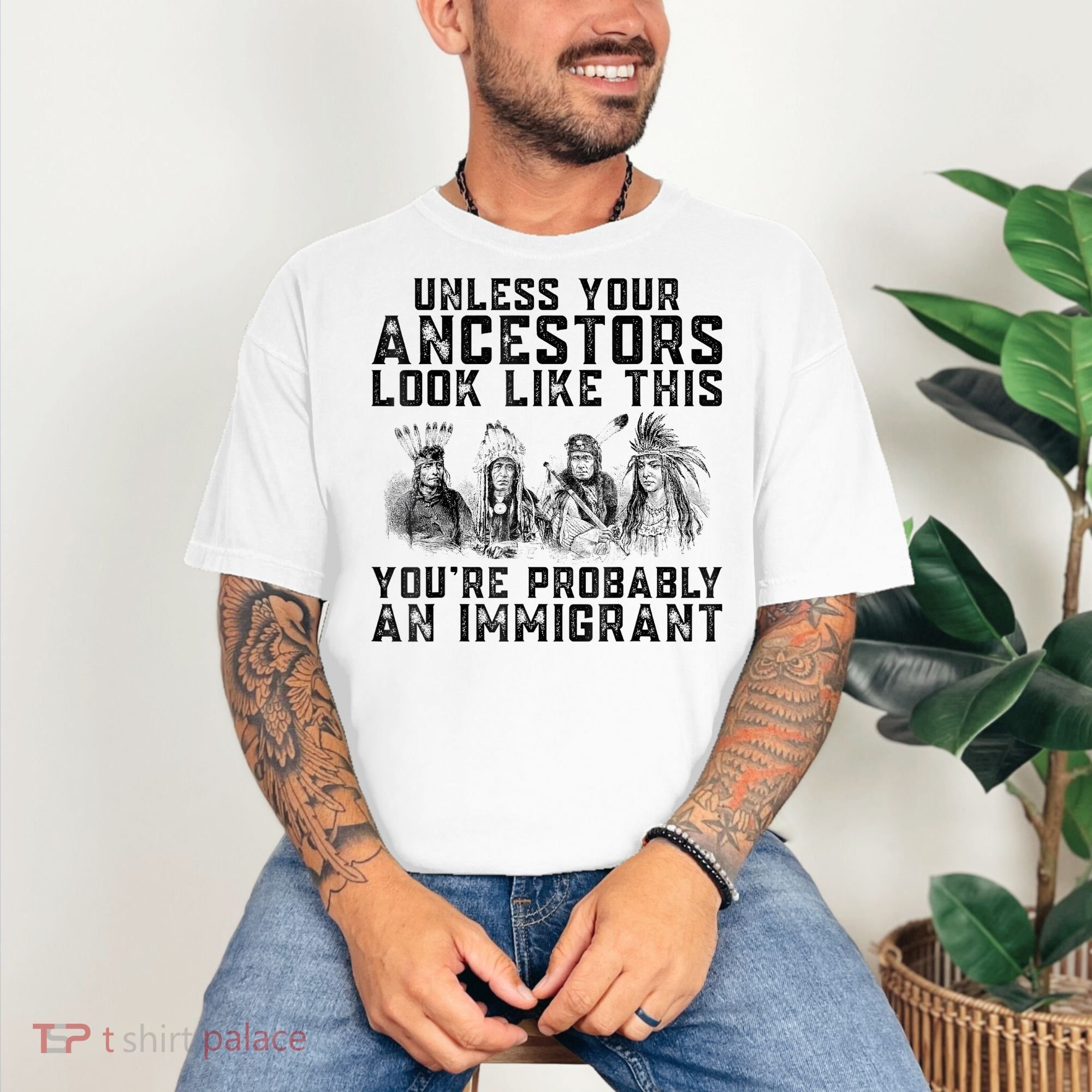Cool Unless Your Ancestors Look Like This Youre Probably An Immigrant Comfort Colors T-Shirt