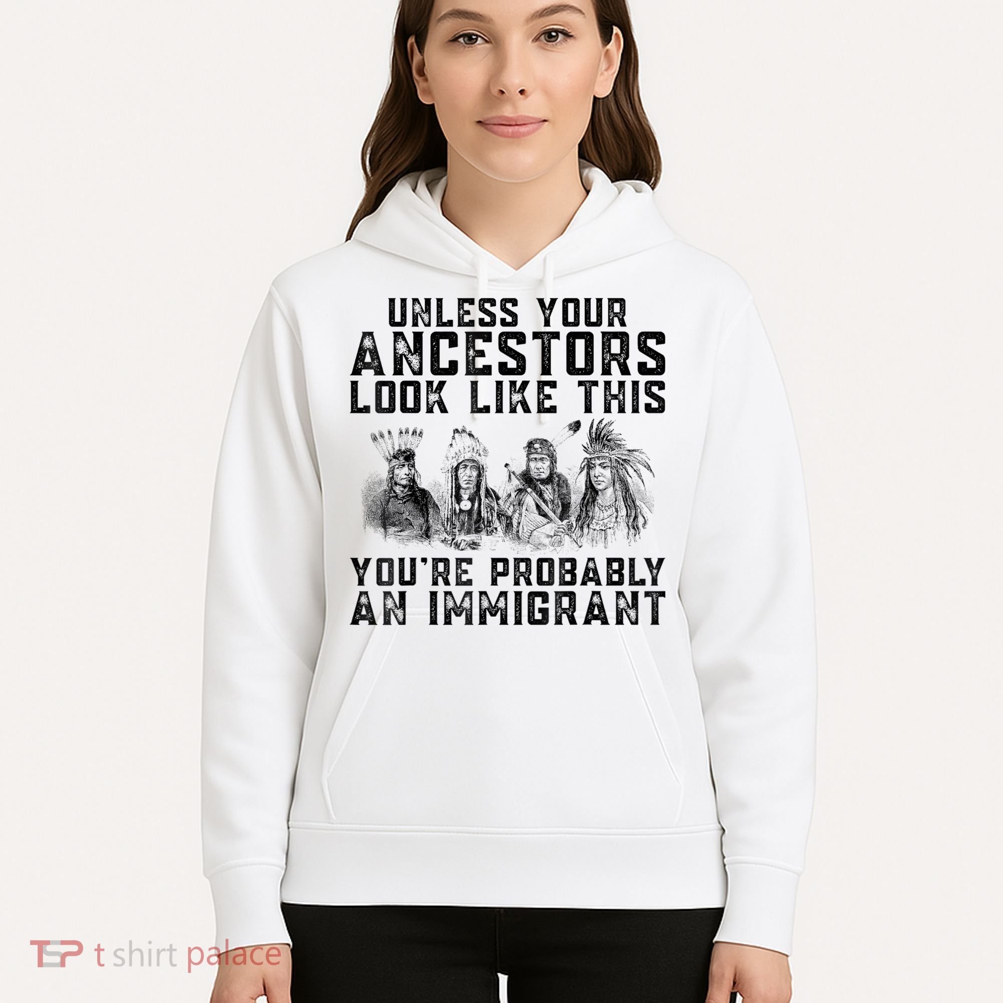 Cool Unless Your Ancestors Look Like This Youre Probably An Immigrant Hoodie