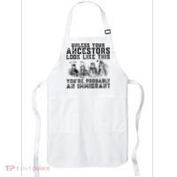 Cool Unless Your Ancestors Look Like This Youre Probably An Immigrant Apron thumb 0