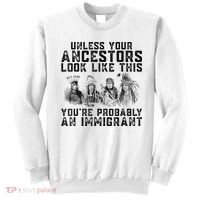 Cool Unless Your Ancestors Look Like This Youre Probably An Immigrant Sweatshirt thumb 0