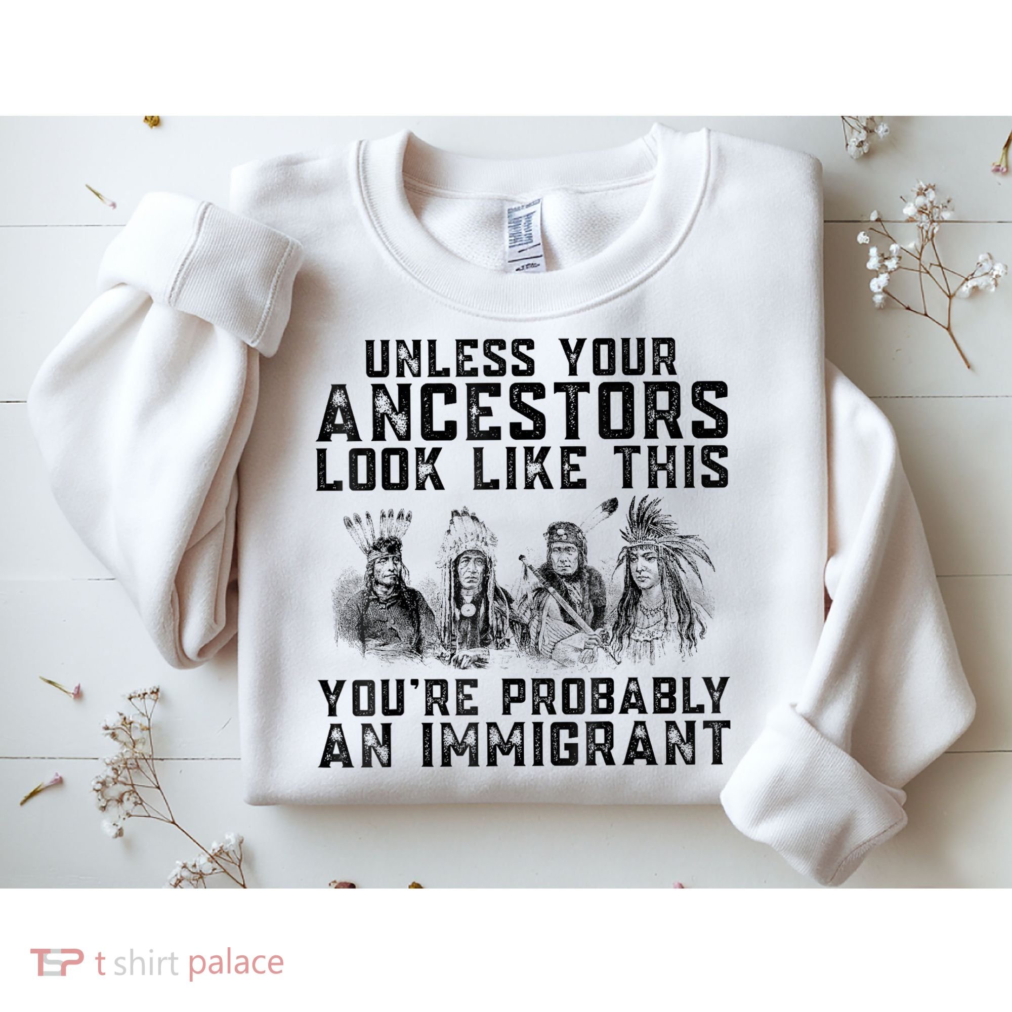 Cool Unless Your Ancestors Look Like This Youre Probably An Immigrant Sweatshirt