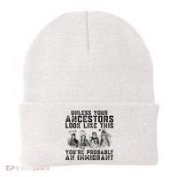 Cool Unless Your Ancestors Look Like This Youre Probably An Immigrant Beanie thumb 0